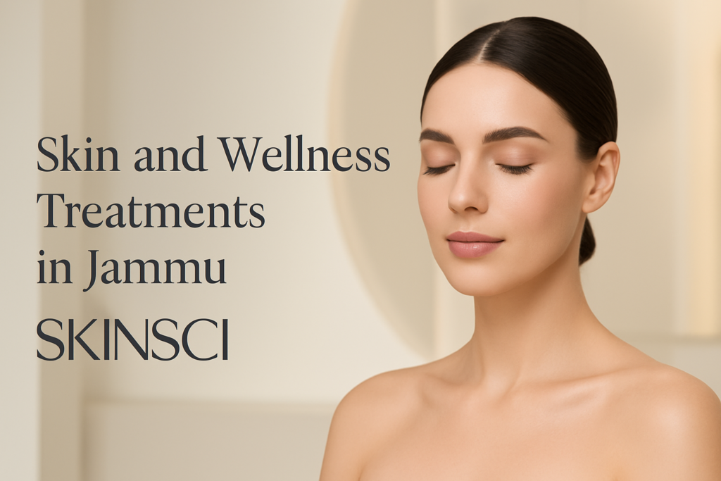 Skin and Wellness Treatments in Jammu at SKINSCI Clinics