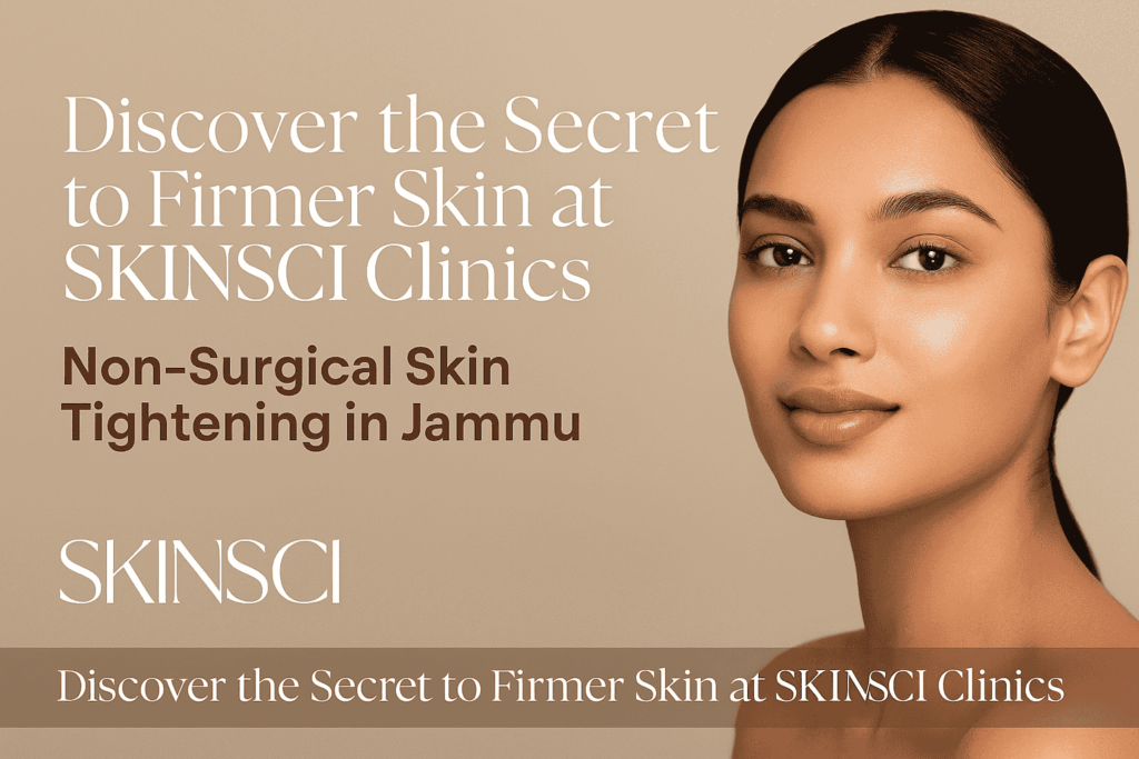 Non-Surgical Skin Tightening Treatments at SKINSCI Clinics